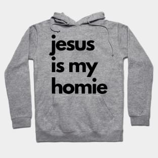 Jesus is my Homie Hoodie